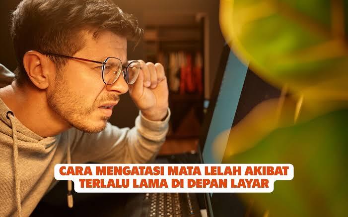 Mata Lelah akibat Layar Digital Penyebab dan Cara Mengatasinya
